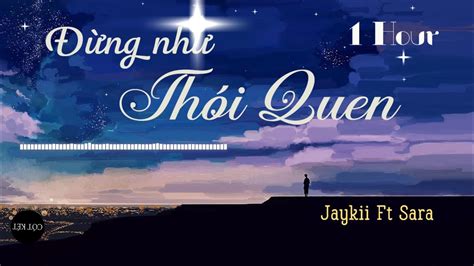 Đừng Như Thói Quen Jaykii Ft Sara Video 1 Hour Cót Két TV Tích