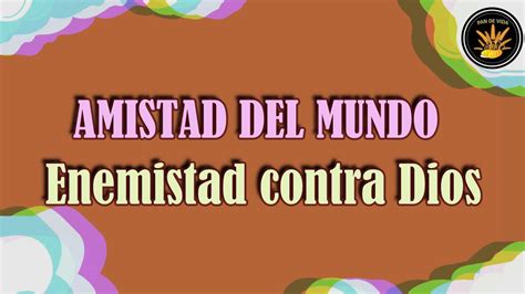 Qu Significa La Amistad Del Mundo Es Enemistad Contra Dios Pan De