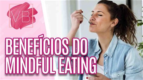 Benefícios Do Mindful Eating E Como Praticá Lo Você Bonita 08 12 21