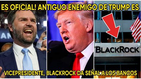 Es Oficial Antiguo Enemigo De Trump Es Vicepresidente Blackrock Da