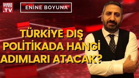 Değişen dengeler dış politikayı nasıl şekillendirecek Enine Boyuna