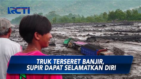 Banjir Lahar Gunung Semeru Truk Pasir Hanyut Terseret Banjir Sip