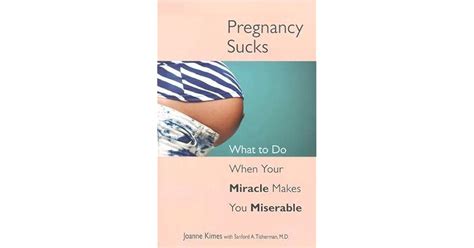 Pregnancy Sucks What To Do When Your Miracle Makes You Miserable By