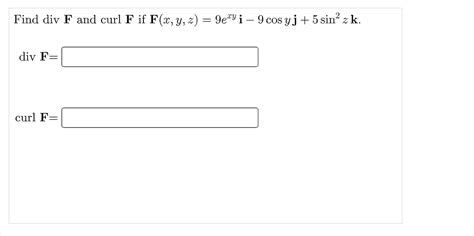 Solved Find Div F And Curl F If F X Y Z 9e Yi 9 Cos