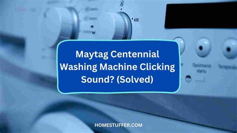 Maytag Centennial Washing Machine Clicking Sound Solved