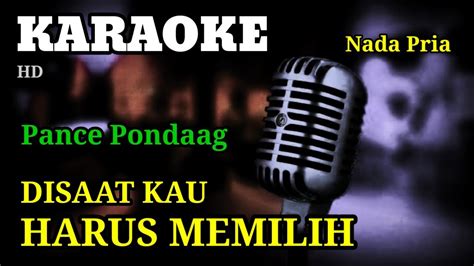 DISAAT KAU HARUS MEMILIH Pance Pondaag KARAOKE LIRIK NADA PRIA