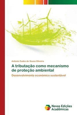 A Tributao Como Mecanismo De Proteo Ambiental Antonio Eudes De Sousa