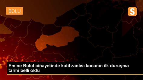 Emine Bulut Cinayetinde Katil Zanl S Kocan N Ilk Duru Ma Tarihi Belli