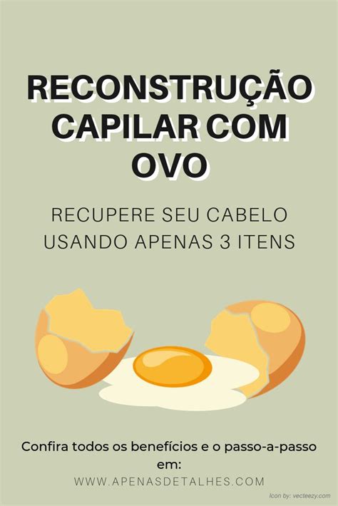 Reconstrução capilar ovo quais os benefícios e como fazer