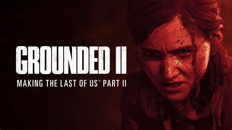 Grounded II Making The Last Of Us Part II YouTube