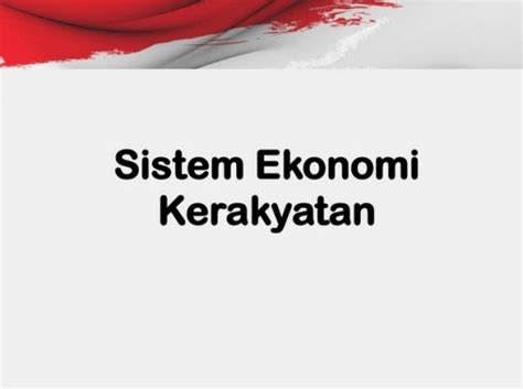 Ciri Sistem Ekonomi Kerakyatan