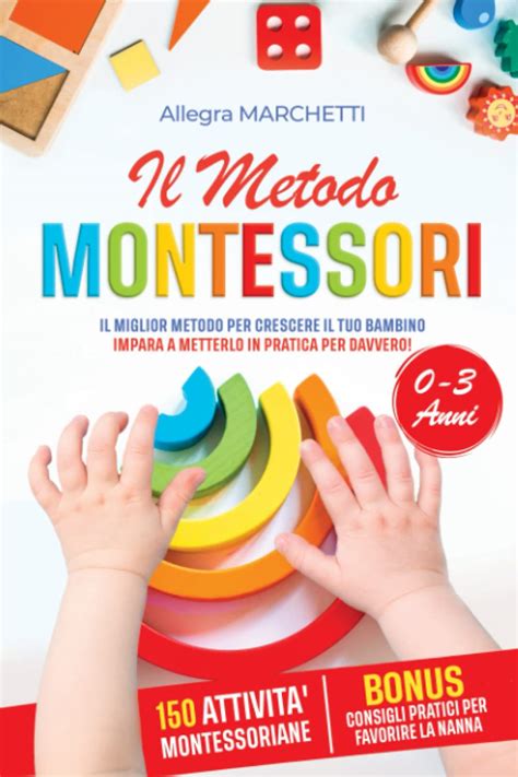 Metodo Montessori Il Miglior Metodo Per Crescere Tuo Figlio Da 0 3