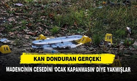 Kan Donduran Gerçek Madencinin Cesedini Ocak Kapanmasın Diye