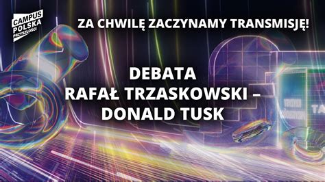 Campus Polska Przyszłości Debata Rafał Trzaskowski Donald Tusk YouTube