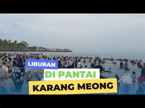 LIBURAN DI PANTAI SIRIH PUTIH Karang Meong Lautan Manusia YouTube