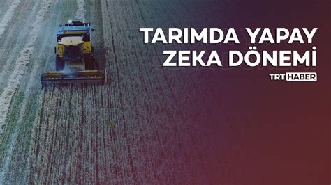 Tarımda yapay zeka dönemi YouTube