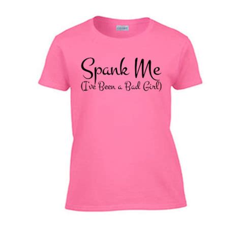 Spank Me I Ve Been A Bad Girl Women S T Shirt Rough Sex Offensive Sexy Gag Gift Wife Girlfriend