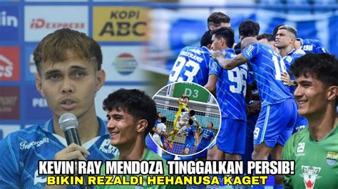 Kevin Ray Mendoza Akan Tinggal Kan Persib Bikin Rezaldi Hehanusa Kaget