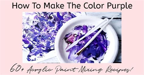 How To Make The Color Purple 60 Amazing Acrylic Paint Recipes Squishing Paint