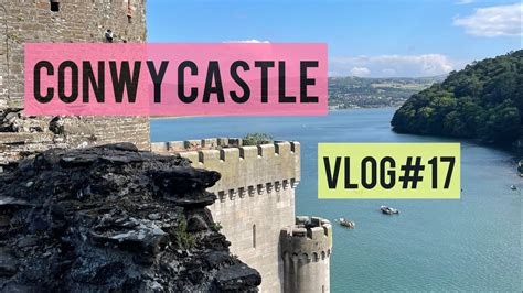 Vlog Conwy Castle Youtube