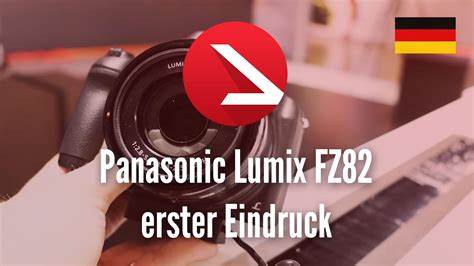 Panasonic Lumix FZ82 Erster Eindruck YouTube