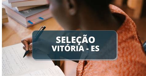 Prefeitura De Vit Ria Es Anuncia Edital De Processo Seletivo