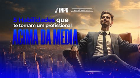 5 Habilidades que te tornam um profissional acima da média