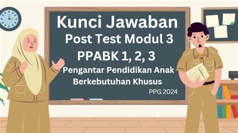 Jawaban Post Test Modul 3 Ppabk Topik 1 2 3 Pendidikan Profesi Guru