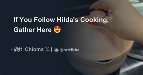 If You Follow Hilda S Cooking Gather Here Thread From Big Chi It