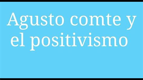 Augusto Comte Y El Positivismo 1 1 YouTube