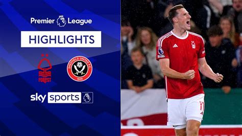 Nottingham Forest 2 1 Sheffield United Premier League Highlights Football News Sky Sports