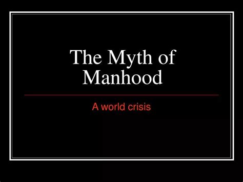 Ppt The Myth Of Manhood Powerpoint Presentation Free Download Id