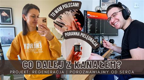 Co Dalej Z Kana Em Czasami Trzeba Da Sobie Czas Porozmawiajmy Od