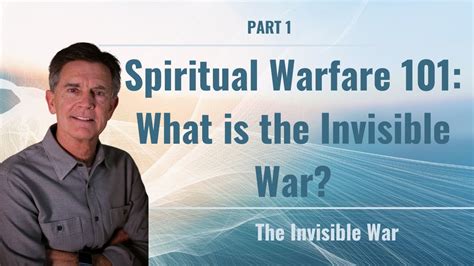 The Invisible War Series Spiritual Warfare What Is The Invisible