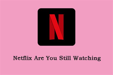 How To Stop The “netflix Are You Still Watching” Message