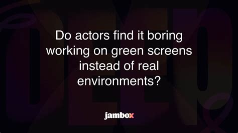 Do Actors Find It Boring Working On Green Screens Instead Of Real Environments Jambox Blog