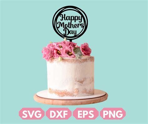 Happy Mothers Day Cake Topper Svg Mothers Day Svg Png Dxf Etsy