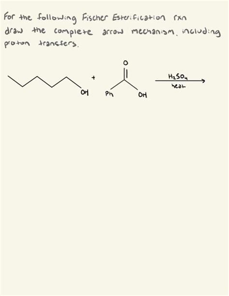 Solved For The Following Fischer Esterification Rxn Draw The Chegg