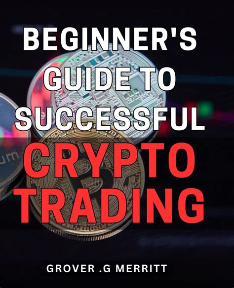 Beginner S Guide To Successful Crypto Trading Unlock The Secrets Of