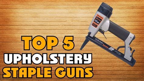 Best Budget Upholstery Staple Guns Of Upholstery Staple Gun