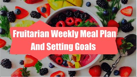 Fruitarian Meal Plan And Goal Setting For The Week Healthy Fruit Based