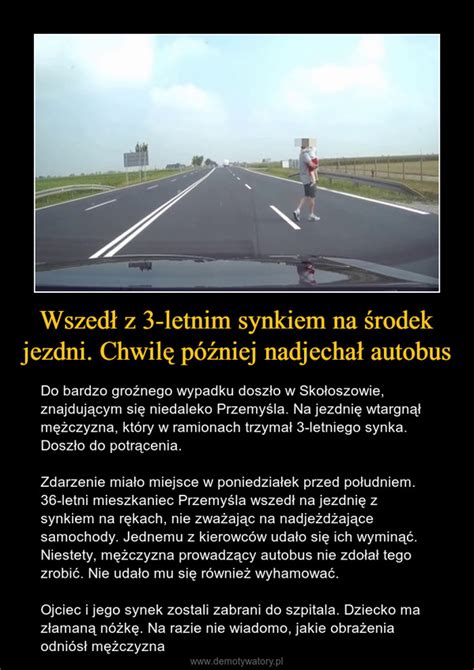 Wszed Z Letnim Synkiem Na Rodek Jezdni Chwil P Niej Nadjecha