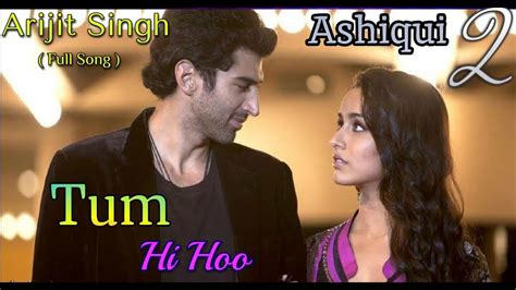 Tum Hi Ho Song Ashiqui 2 Full Song Arijit Sing Aditya Roy Kapur