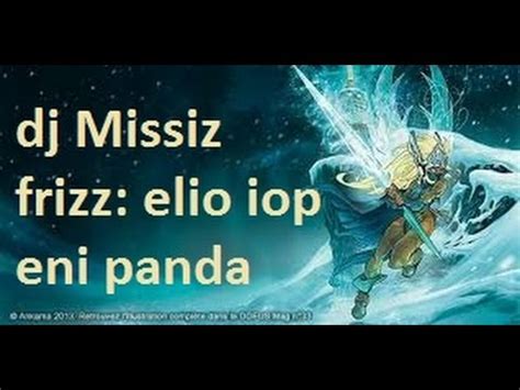 DOFUS Dj Missiz Frizz Elio Iop Eni Panda Zoldyck Dofus YouTube