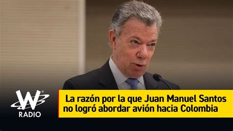 La Razón Por La Que Juan Manuel Santos No Logró Abordar Avión Hacia