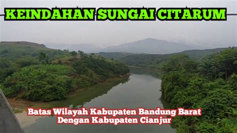 Keindahan Sungai Citarum Dilihat Dari Kawasan Jembatan Citarum Lama