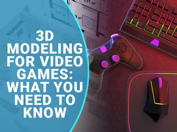 3D Modeling for Video Games: What You Need to Know