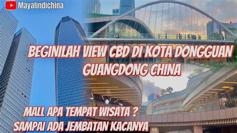 AJAK KALIAN LIHAT CBD DI KOTA DONGGUAN DI GUANGDONG YouTube