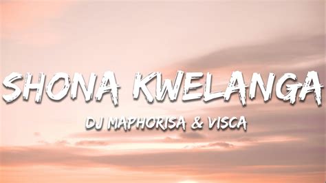 Dj Maphorisa And Visca Shona Kwelanga Lyrics Youtube