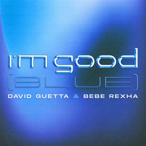 David Guetta Bebe Rexha I M Good Blue Single Edited Clean In